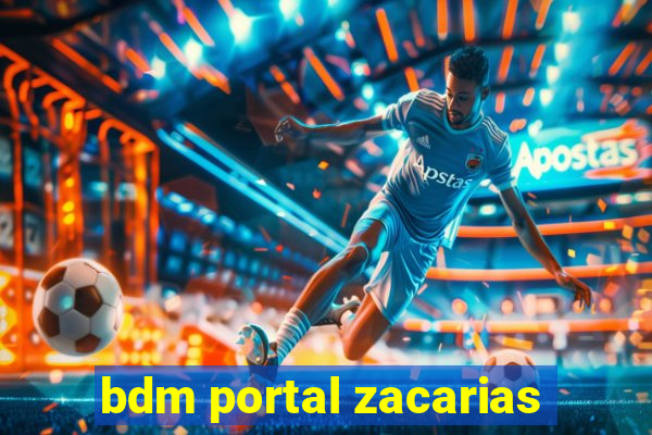 bdm portal zacarias